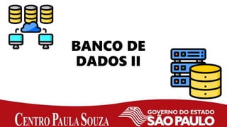 BANCO DE
DADOS II
 