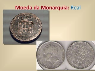 Moeda da Monarquia:  Real 