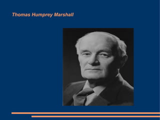 Thomas Humprey Marshall
 