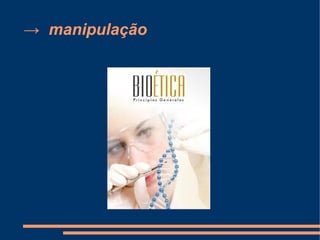 → manipulação
 