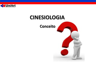 CINESIOLOGIA
   Conceito
 