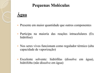 Semelhanças entre células de diferentes
organismos:
◦ Arquitetura das membranas
◦ Processos metabólicos
Do que as células são formadas ?
 