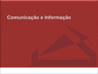 Comunicação e Informação
 