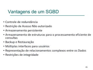 45
Vantagens de um SGBD
 