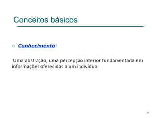7
Conceitos básicos
 Conhecimento:
 