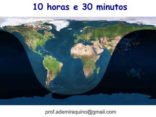 10 horas e 30 minutos
prof.ademiraquino@gmail.com
 