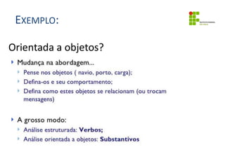 EXEMPLO:
Orientada a objetos?
 