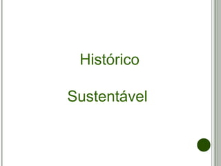 Histórico
Sustentável
 