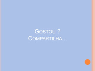 GOSTOU ?
COMPARTILHA...
 