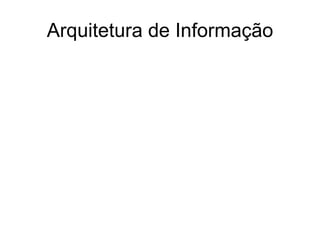 Arquitetura de Informação
 