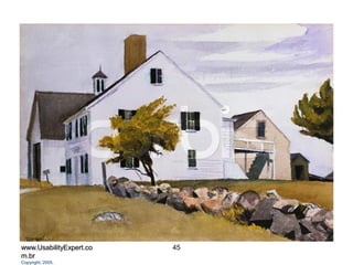www.UsabilityExpert.co
m.br
Copyright, 2005.
45
 