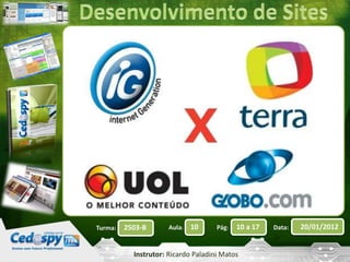 Turma: 2503-B Aula: 10 Pág: 10 a 17 Data: 20/01/2012 
Instrutor: Ricardo Paladini Matos 
 