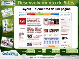 Layout – elementos de um página 
Turma: 2503-B Aula: 10 Pág: 10 a 17 Data: 20/01/2012 
Instrutor: Ricardo Paladini Matos 
 