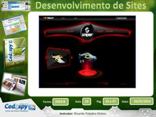 Turma: 2503-B Aula: 10 Pág: 10 a 17 Data: 20/01/2012 
Instrutor: Ricardo Paladini Matos 
 