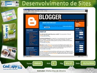 Turma: 2503-B Aula: 1 Pág: 10 a 17 Data: 01/11/2014 
Instrutor: Elielso Dias de Oliveira 
 