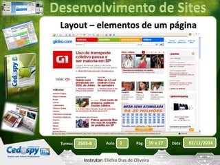 Layout – elementos de um página 
Turma: 2503-B Aula: 1 Pág: 10 a 17 Data: 01/11/2014 
Instrutor: Elielso Dias de Oliveira 
 