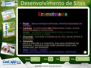 Turma: 2503-B Aula: 1 Pág: 10 a 17 Data: 01/11/2014 
Instrutor: Elielso Dias de Oliveira 
 