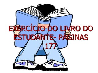 EXERCÍCIO DO LIVRO DO ESTUDANTE- PÁGINAS 177 