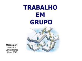 Usado por:  Ana Lúcia Lemes Nunes Silva - 2010 