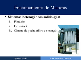 Mas antes de tudo, algumas definições...Perfis gráficos das misturas:Mistura eutéticaMistura azeotrópicaQuímica - 2011Prof. Leonardo Carneiro