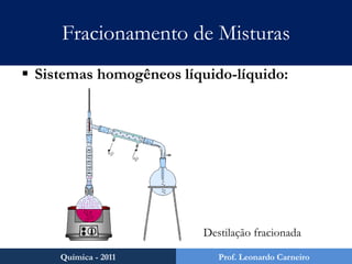 Fracionamento de MisturasSistemas heterogêneos sólido-gás:FiltraçãoDecantaçãoCâmara de poeira (filtro de manga)Química - 2011Prof. Leonardo Carneiro
