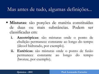 Mas antes de tudo, algumas definições...Sistema: é uma porção limitada do Universo para efeito de estudo científico. Um sistema pode ser: