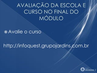  Avalie o curso
http://infoquest.grupojardins.com.br
 