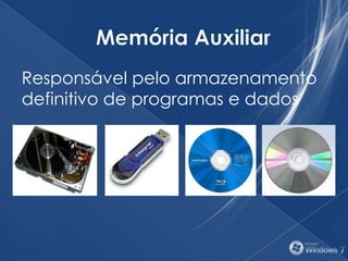 Responsável pelo armazenamento
definitivo de programas e dados
 
