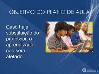 Caso haja
substituição do
professor, o
aprendizado
não será
afetado.
 
