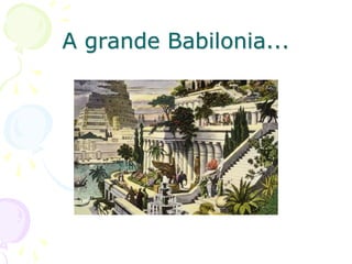 A grande Babilonia...
 