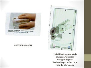 •visibilidade do conteúdo
•indicador químico
•selagem segura
•indicação para abertura
•lote de fabricação
abertura asséptica
 