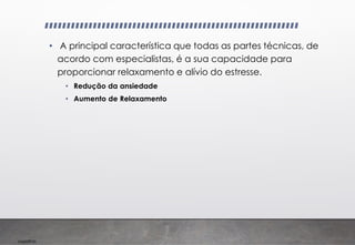 Imp039.00
• A principal característica que todas as partes técnicas, de
acordo com especialistas, é a sua capacidade para
proporcionar relaxamento e alívio do estresse.
• Redução da ansiedade
• Aumento de Relaxamento
 