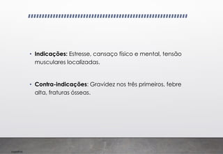 Imp039.00
• Indicações: Estresse, cansaço físico e mental, tensão
musculares localizadas.
• Contra-indicações: Gravidez nos três primeiros, febre
alta, fraturas ósseas.
 