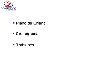  Plano de Ensino
 Cronograma
 Trabalhos
 