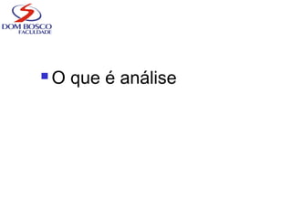  O que é análise
 