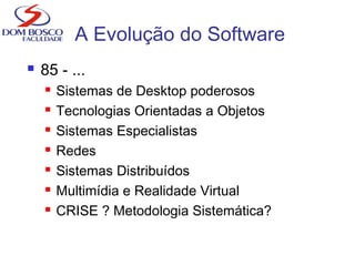 “Crise” do software
“Conjunto de problemas que são encontrados no
desenvolvimento de software de computador.”
 Principais...