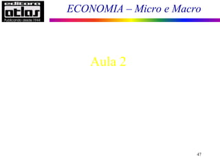ECONOMIA – Micro e Macro
Aula 2
47
 