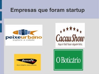 Empresas que foram startup 
 