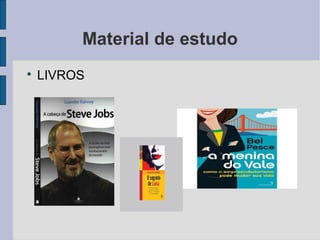 Material de estudo 
 LIVROS 
 