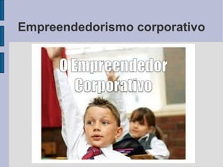 Empreendedorismo corporativo 
 