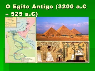 O Egito Antigo (3200 a.C – 525 a.C) 