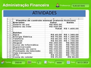 Turma: 2503-B Aula: 10 Pág: 10 a 17 Data: 18-jan-12 
2503-B 1 xxxxx 16-11-2013 
Instrutor: Ricardo Paladini Matos 
ELIELSO DIAS 
ATIVIDADES 
