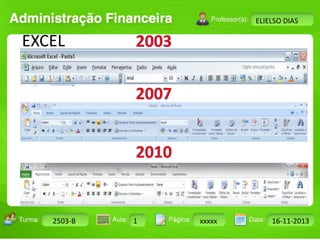 Turma: 2503-B Aula: 10 Pág: 10 a 17 Data: 18-jan-12 
2503-B 1 xxxxx 16-11-2013 
Instrutor: Ricardo Paladini Matos 
ELIELSO DIAS 
EXCEL 
 