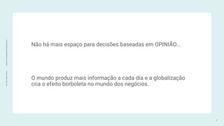 Prof.
Me.
Felipe
Viana
|
linkedin.com/in/datasciencefelipeviana
Não há mais espaço para decisões baseadas em OPINIÃO...
O mundo produz mais informação a cada dia e a globalização
cria o efeito borboleta no mundo dos negócios.
8
 