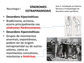 ENeurologia I
• Desordens hipocinéticas:
• Bradicinesia, acinesia,
ocorre principalmente nas
síndromes Parkinsonianas.
• D...
