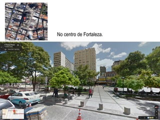 No centro de Fortaleza.
 