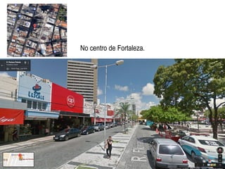 No centro de Fortaleza.
 