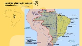 FORMAÇÃO TERRITORIAL DO BRASIL
 