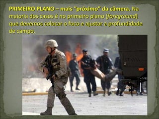PRIMEIRO PLANO – mais “próximo” da câmera.  Na maioria dos casos é no primeiro plano ( foreground ) que devemos colocar o foco e ajustar a profundidade de campo.  