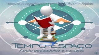 tempoespacogeo@gmail.com – Prof. Ademir Aquino
 